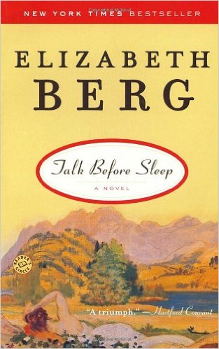 Talk Before Sleep, by author Elizabeth Berg